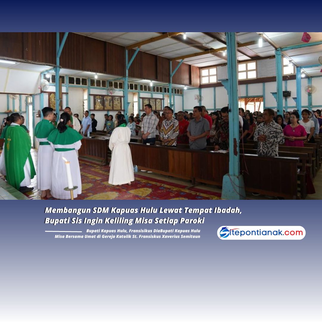Membangun SDM Kapuas Hulu Lewat Tempat Ibadah, Bupati Sis Ingin Keliling Misa Setiap Paroki
